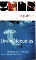 Divine Nobodies: Shedding Religion to Find God (and the unlikely people who help you) Divine Nobodies: Shedding Religion to Find God (and the unlikely people who help you)