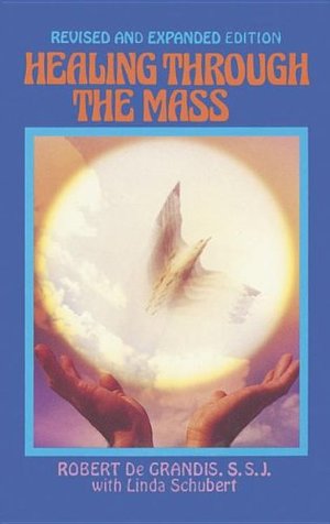 Healing Through the Mass Healing Through the Mass