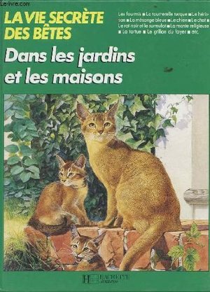 Dans les jardins et les maisons (La Vie secrète des bêtes) Dans les jardins et les maisons (La Vie secrète des bêtes)