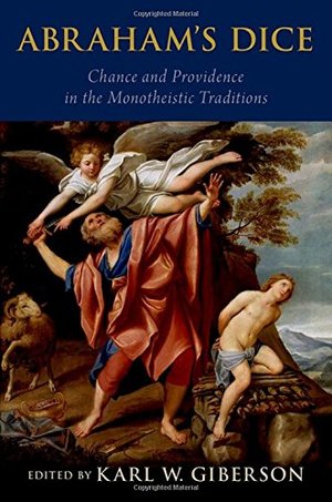 Abraham's Dice: Chance and Providence in the Monotheistic Traditions Abraham's Dice: Chance and Providence in the Monotheistic Traditions