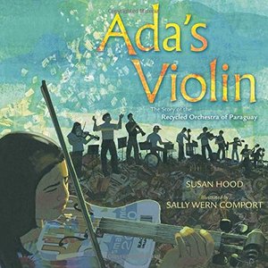 Ada's Violin: The Story of the Recycled Orchestra of Paraguay Ada's Violin: The Story of the Recycled Orchestra of Paraguay