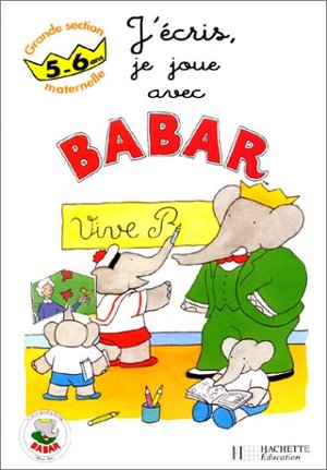 Avec Babar, j'écris, je joue, grande section maternelle 5-6ans Avec Babar, j'écris, je joue, grande section maternelle 5-6ans