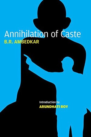 Annihilation of Caste: The Annotated Critical Edition Annihilation of Caste: The Annotated Critical Edition