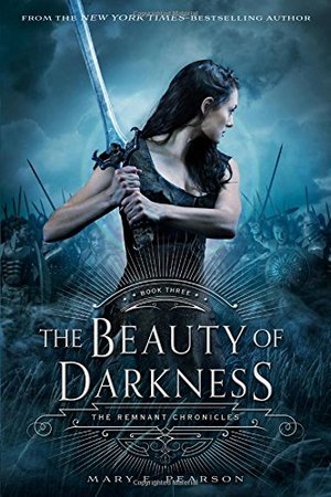 Beauty of Darkness: The Remnant Chronicles: Book Three, The Beauty of Darkness: The Remnant Chronicles: Book Three, The
