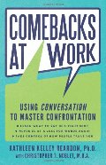 Comebacks at Work: Using Conversation to Master Confrontation Comebacks at Work: Using Conversation to Master Confrontation