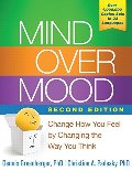 Mind Over Mood, Second Edition: Change How You Feel by Changing the Way You Think Mind Over Mood, Second Edition: Change How You Feel by Changing the Way You Think