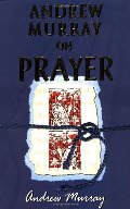 Andrew Murray on Prayer Andrew Murray on Prayer