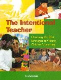 Intentional Teacher: Choosing the Best Strategies for Young Children's Learning Intentional Teacher: Choosing the Best Strategies for Young Children's Learning