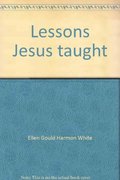 Lessons Jesus taught: The stories of the master teacher placed in the setting of a present-day relevance Lessons Jesus taught: The stories of the master teacher placed in the setting of a present-day relevance