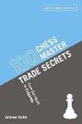 100 Chess Master Trade Secrets: From Sacrifices to Endgames 100 Chess Master Trade Secrets: From Sacrifices to Endgames