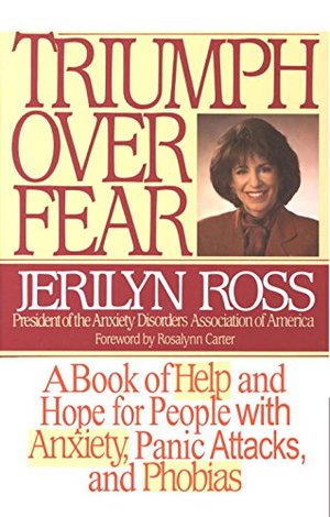 Triumph Over Fear: A Book of Help and Hope for People with Anxiety, Panic Attacks, and Phobias Triumph Over Fear: A Book of Help and Hope for People with Anxiety, Panic Attacks, and Phobias
