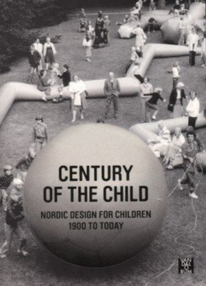 Century Of The Child - Nordic Design For Children 1900 To Today Century Of The Child - Nordic Design For Children 1900 To Today