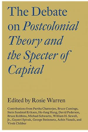 Debate on Postcolonial Theory and the Specter of Capital, The Debate on Postcolonial Theory and the Specter of Capital, The