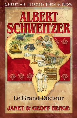 Christian Heroes - Then and Now - Albert Schweitzer Christian Heroes - Then and Now - Albert Schweitzer