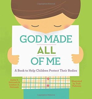God Made All of Me: A Book to Help Children Protect Their Bodies God Made All of Me: A Book to Help Children Protect Their Bodies