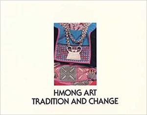 Hmong Art: Tradition and Change Hmong Art: Tradition and Change
