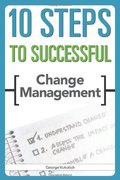 10 Steps to Successful Change Management 10 Steps to Successful Change Management
