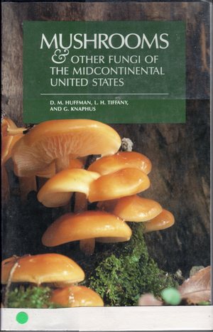Mushrooms and Other Fungi of the Midcontinental United States Mushrooms and Other Fungi of the Midcontinental United States