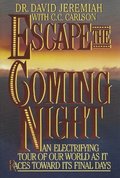 Escape the Coming Night: An Electrifying Tour of Our World As It Races Toward Its Final Days Escape the Coming Night: An Electrifying Tour of Our World As It Races Toward Its Final Days