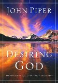 Desiring God: Meditations of a Christian Hedonist Desiring God: Meditations of a Christian Hedonist