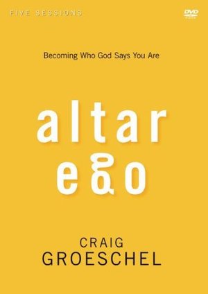 Altar Ego: A DVD Study: Becoming Who God Says You Are Altar Ego: A DVD Study: Becoming Who God Says You Are