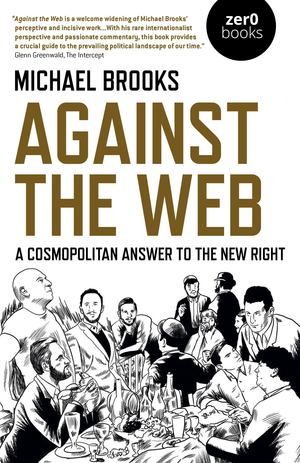 Against the Web: A Cosmopolitan Answer to the New Right Against the Web: A Cosmopolitan Answer to the New Right