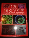 120 Diseases: The Essential Guide to More Than 120 Medical Conditions, Syndromes and Diseases 120 Diseases: The Essential Guide to More Than 120 Medical Conditions, Syndromes and Diseases