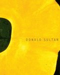 Donald Sultan: Theater of the Object Donald Sultan: Theater of the Object