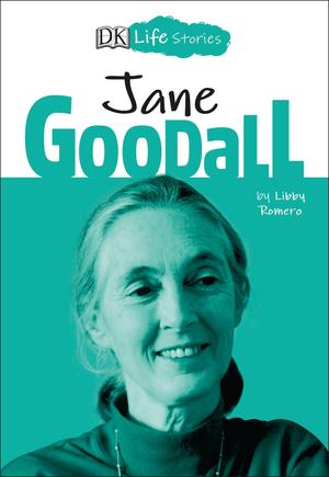 DK Life Stories: Jane Goodall DK Life Stories: Jane Goodall