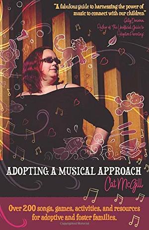 Adopting a Musical Approach: Songs, games, and activities for adoptive and foster families. Adopting a Musical Approach: Songs, games, and activities for adoptive and foster families.