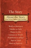 Story About the Story: Great Writers Explore Great Literature, The Story About the Story: Great Writers Explore Great Literature, The