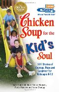 Chicken Soup for the Kid's Soul: 101 Stories of Courage, Hope and Laughter (Chicken Soup for the Soul) Chicken Soup for the Kid's Soul: 101 Stories of Courage, Hope and Laughter (Chicken Soup for the Soul)