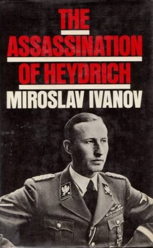 Miroslav Ivanov - The Assassination of Heydrich Miroslav Ivanov - The Assassination of Heydrich