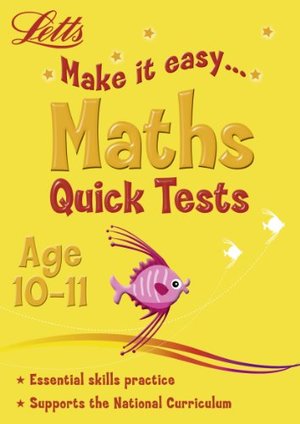 Maths Age 10-11: Quick Tests (Letts Make it Easy) Maths Age 10-11: Quick Tests (Letts Make it Easy)