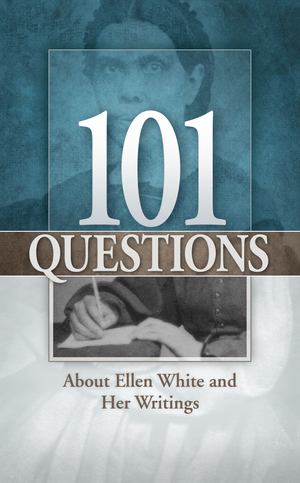 101 Questions about Ellen White and Her Writings 101 Questions about Ellen White and Her Writings
