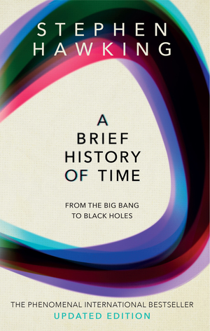 Brief History of Time: From the Big Bang to Black Holes, A Brief History of Time: From the Big Bang to Black Holes, A