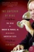 Emperor of Wine: The Rise of Robert M. Parker, Jr., and the Reign of American Taste, The Emperor of Wine: The Rise of Robert M. Parker, Jr., and the Reign of American Taste, The