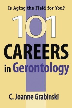 101 Careers in Gerontology 101 Careers in Gerontology