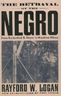 Betrayal Of The Negro: From Rutherford B. Hayes To Woodrow Wilson, The Betrayal Of The Negro: From Rutherford B. Hayes To Woodrow Wilson, The