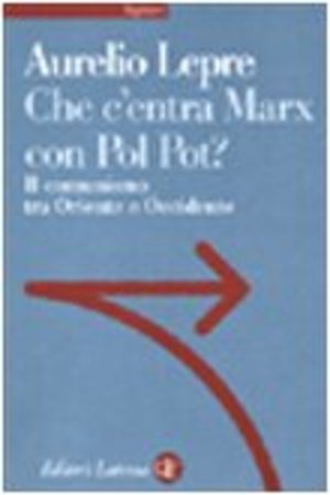 Che c'entra Marx con Pol Pot? Il comunismo tra Oriente e Occidente Che c'entra Marx con Pol Pot? Il comunismo tra Oriente e Occidente