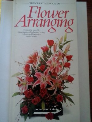Creative Book of Flower Arranging (The creative book of... series), The Creative Book of Flower Arranging (The creative book of... series), The