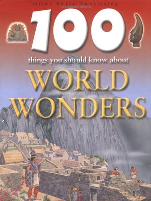 100 Things You Should Know About World Wonders 100 Things You Should Know About World Wonders