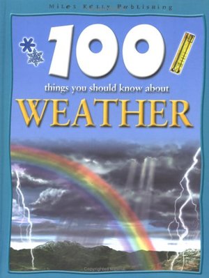 100 Things You Should Know About Weather (100 Things You Should Know Abo) 100 Things You Should Know About Weather (100 Things You Should Know Abo)