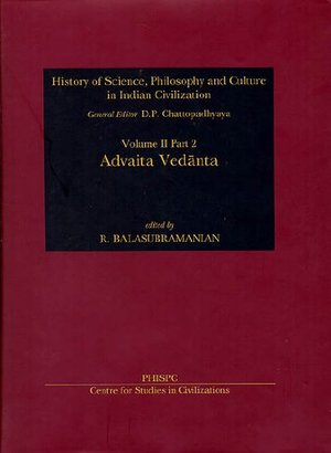 Advaita Vedanta (History of Science, Philosophy and Culture in Indian Civilization) Advaita Vedanta (History of Science, Philosophy and Culture in Indian Civilization)