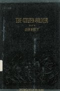 Citizen-Soldier; Or, Memoirs of a Volunteer (Collector's Library of the Civil War), The Citizen-Soldier; Or, Memoirs of a Volunteer (Collector's Library of the Civil War), The