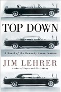 Top Down: A Novel of the Kennedy Assassination Top Down: A Novel of the Kennedy Assassination