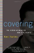 Covering: The Hidden Assault on Our Civil Rights Covering: The Hidden Assault on Our Civil Rights