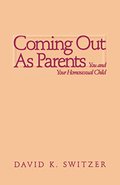 Coming Out as Parents: You and Your Homosexual Child Coming Out as Parents: You and Your Homosexual Child