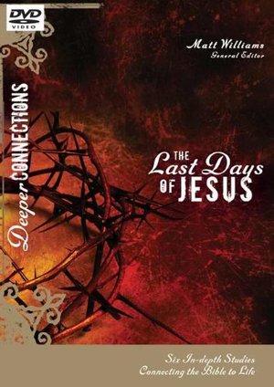 Deeper Connections: Last Days Of Jesus Deeper Connections: Last Days Of Jesus