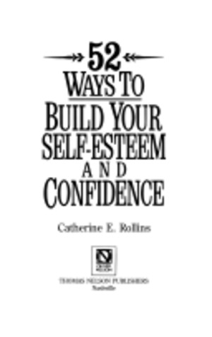 52 Ways to Build Your Self-Esteem and Confidence 52 Ways to Build Your Self-Esteem and Confidence